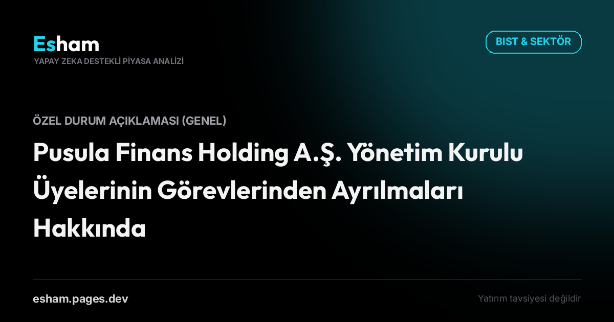 Pusula Finans Holding A.Ş. Yönetim Kurulu Üyelerinin Görevlerinden Ayrılmaları Hakkında