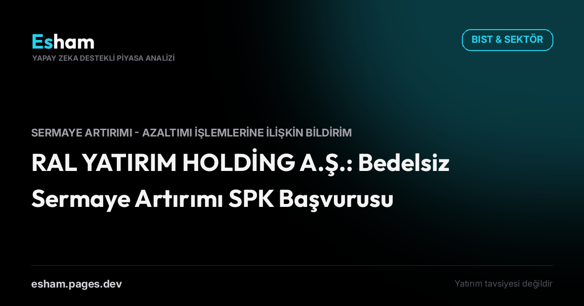 RAL YATIRIM HOLDİNG A.Ş.: Bedelsiz Sermaye Artırımı SPK Başvurusu