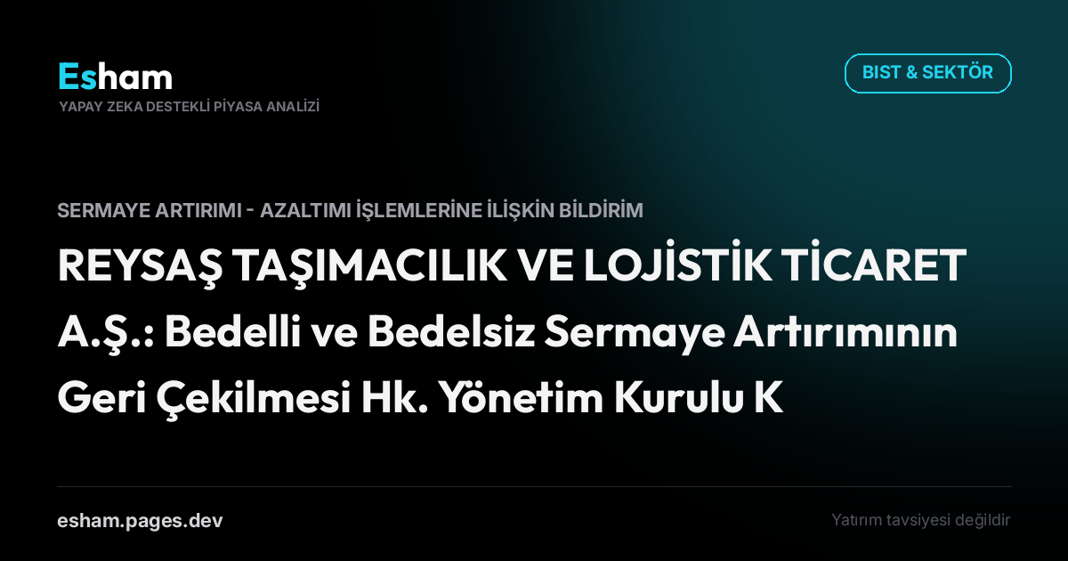 REYSAŞ TAŞIMACILIK VE LOJİSTİK TİCARET A.Ş.: Bedelli ve Bedelsiz Sermaye Artırımının Geri Çekilmesi Hk. Yönetim Kurulu Kararı