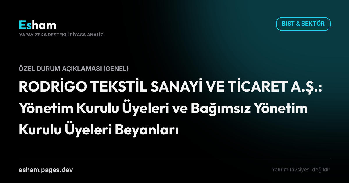 RODRİGO TEKSTİL SANAYİ VE TİCARET A.Ş.: Yönetim Kurulu Üyeleri ve Bağımsız Yönetim Kurulu Üyeleri Beyanları
