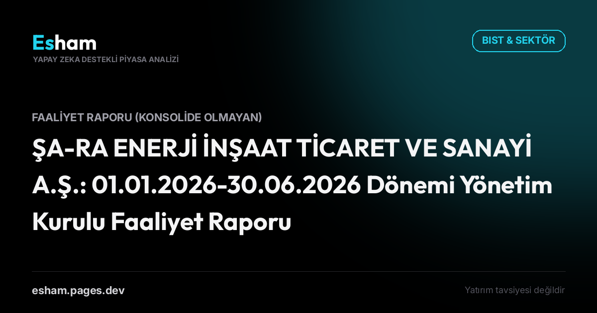 ŞA-RA ENERJİ İNŞAAT TİCARET VE SANAYİ A.Ş.: 01.01.2026-30.06.2026 Dönemi Yönetim Kurulu Faaliyet Raporu