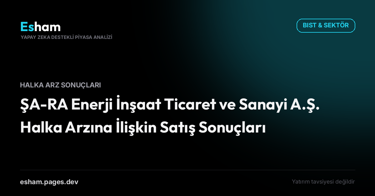 ŞA-RA Enerji İnşaat Ticaret ve Sanayi A.Ş. Halka Arzına İlişkin Satış Sonuçları