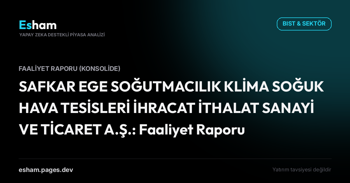 SAFKAR EGE SOĞUTMACILIK KLİMA SOĞUK HAVA TESİSLERİ İHRACAT İTHALAT SANAYİ VE TİCARET A.Ş.: Faaliyet Raporu