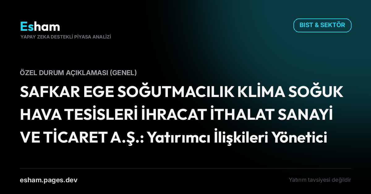 SAFKAR EGE SOĞUTMACILIK KLİMA SOĞUK HAVA TESİSLERİ İHRACAT İTHALAT SANAYİ VE TİCARET A.Ş.: Yatırımcı İlişkileri Yöneticisi Atanması