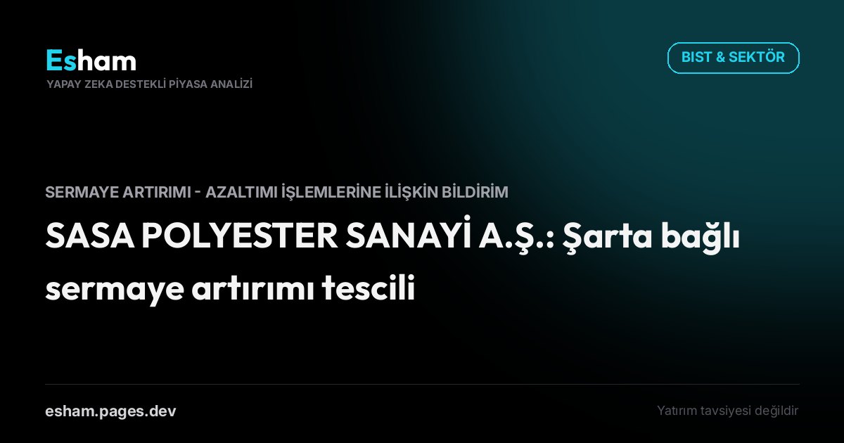 SASA POLYESTER SANAYİ A.Ş.: Şarta bağlı sermaye artırımı tescili