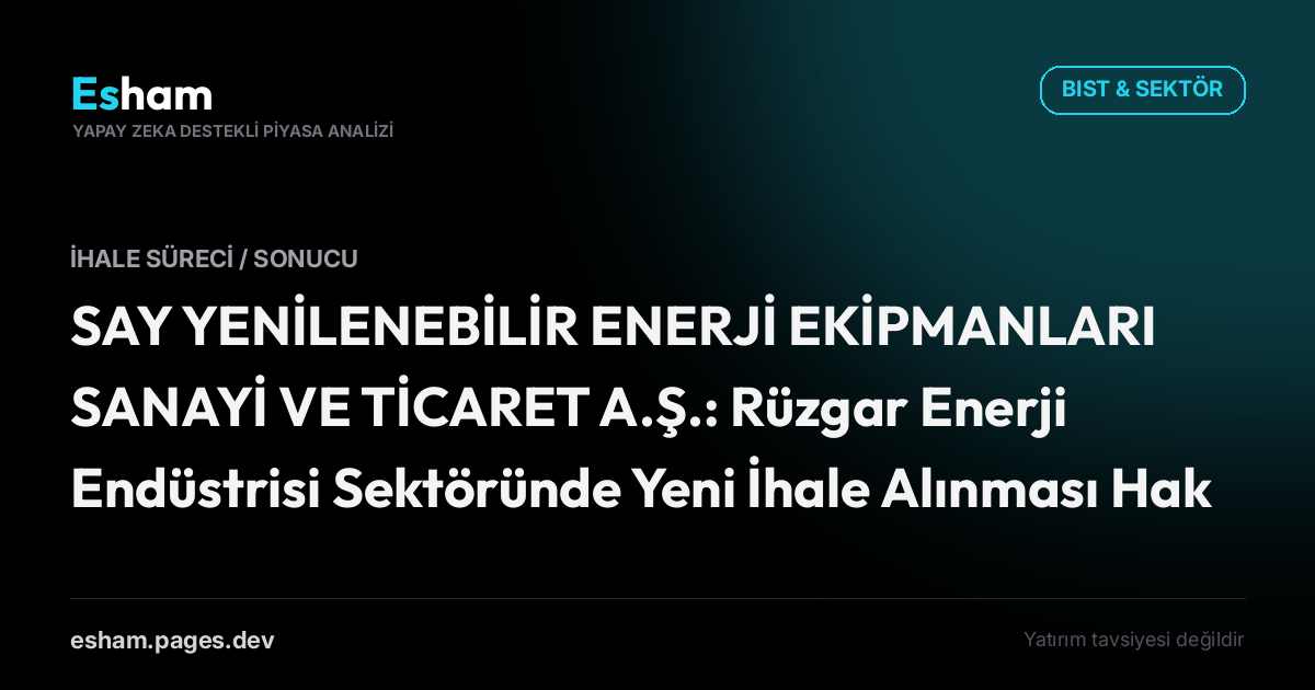 SAY YENİLENEBİLİR ENERJİ EKİPMANLARI SANAYİ VE TİCARET A.Ş.: Rüzgar Enerji Endüstrisi Sektöründe Yeni İhale Alınması Hakkında