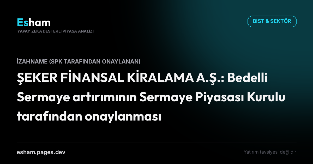 ŞEKER FİNANSAL KİRALAMA A.Ş.: Bedelli Sermaye artırımının Sermaye Piyasası Kurulu tarafından onaylanması