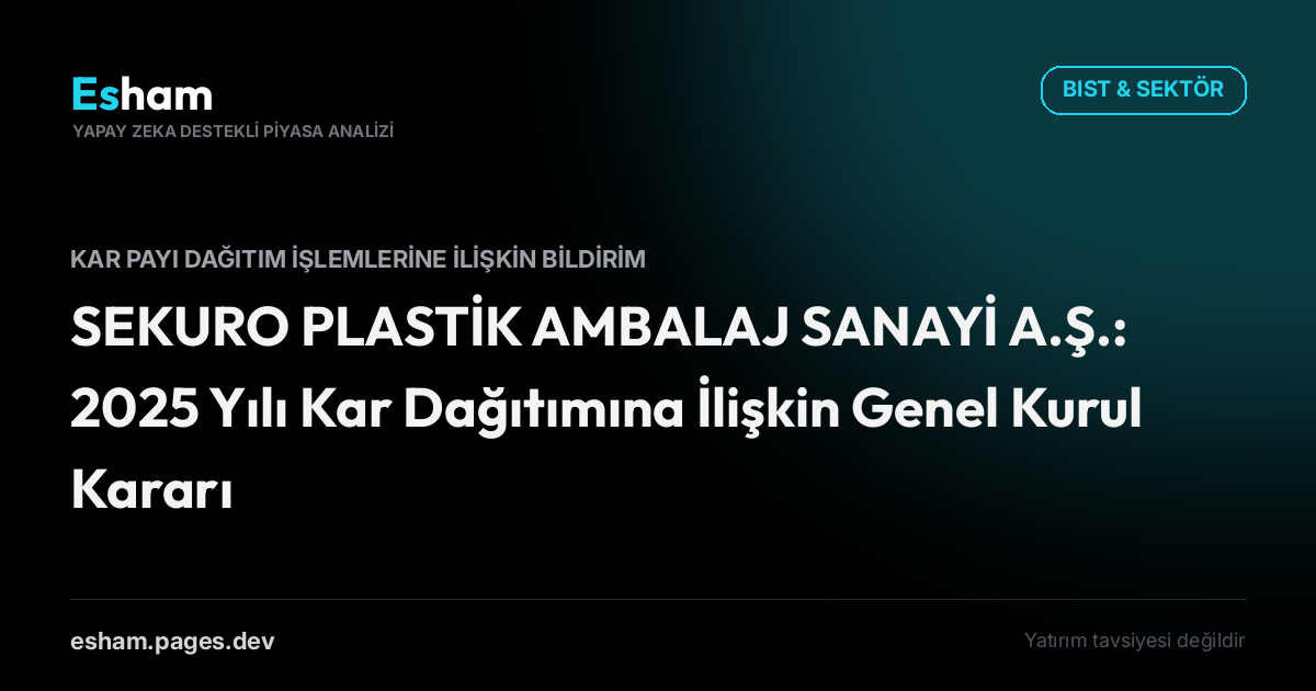 SEKURO PLASTİK AMBALAJ SANAYİ A.Ş.: 2025 Yılı Kar Dağıtımına İlişkin Genel Kurul Kararı