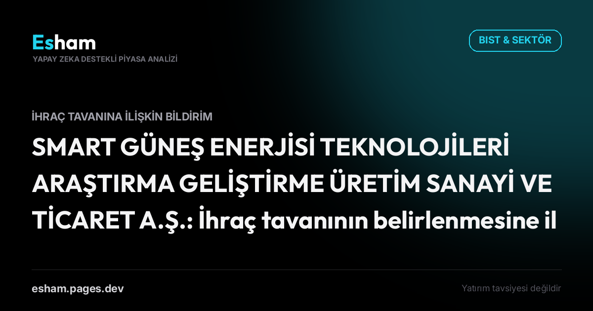 SMART GÜNEŞ ENERJİSİ TEKNOLOJİLERİ ARAŞTIRMA GELİŞTİRME ÜRETİM SANAYİ VE TİCARET A.Ş.: İhraç tavanının belirlenmesine ilişkin olarak Sermaye Piyasası Kurulu'na gerekli izin başvurusu bugün yapılmıştır.