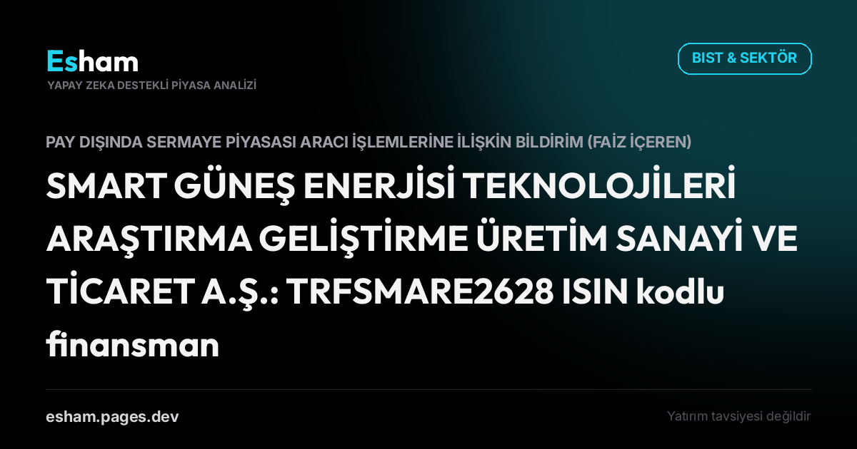 SMART GÜNEŞ ENERJİSİ TEKNOLOJİLERİ ARAŞTIRMA GELİŞTİRME ÜRETİM SANAYİ VE TİCARET A.Ş.: TRFSMARE2628 ISIN kodlu finansman bonosunun 09.07.2026 tarihli 1 kupon faiz oranı %11,5804 olarak belirlenmiştir.