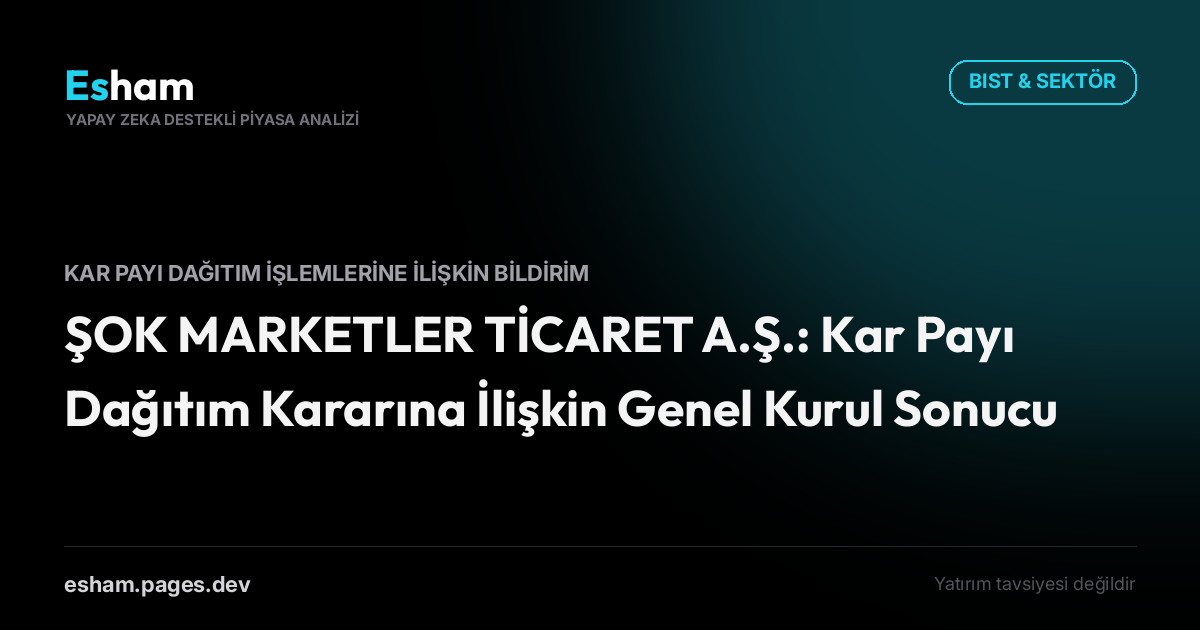 ŞOK MARKETLER TİCARET A.Ş.: Kar Payı Dağıtım Kararına İlişkin Genel Kurul Sonucu