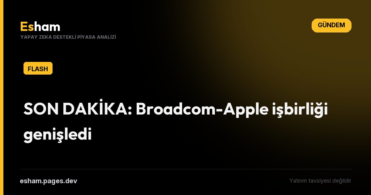 SON DAKİKA: Broadcom-Apple işbirliği genişledi