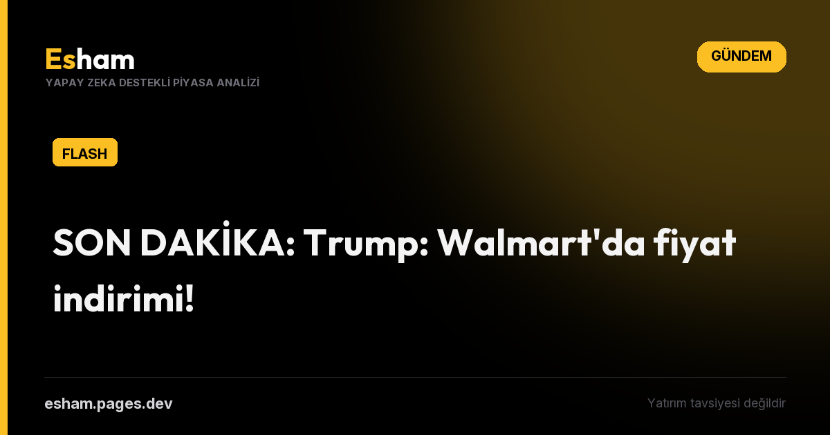 SON DAKİKA: Trump: Walmart'da fiyat indirimi!