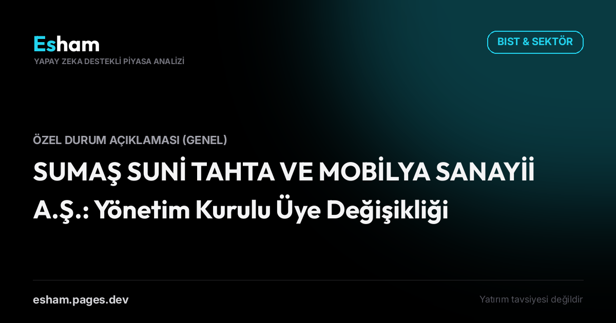 SUMAŞ SUNİ TAHTA VE MOBİLYA SANAYİİ A.Ş.: Yönetim Kurulu Üye Değişikliği