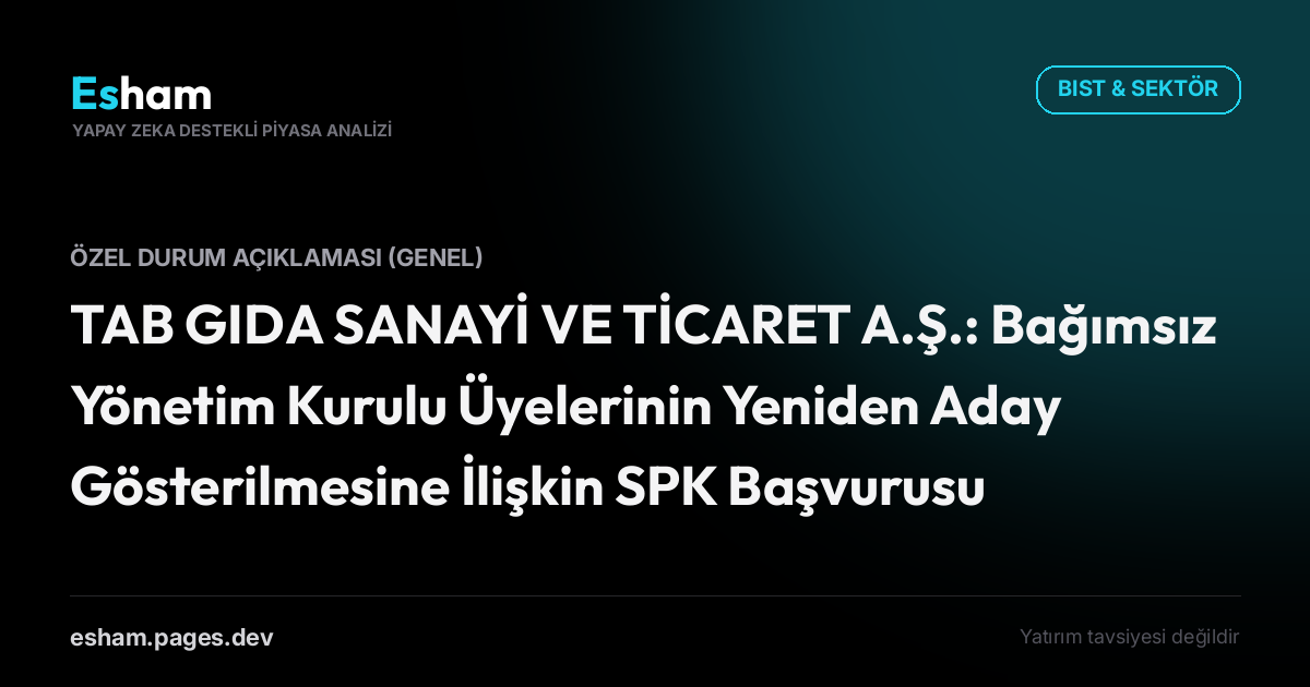 TAB GIDA SANAYİ VE TİCARET A.Ş.: Bağımsız Yönetim Kurulu Üyelerinin Yeniden Aday Gösterilmesine İlişkin SPK Başvurusu