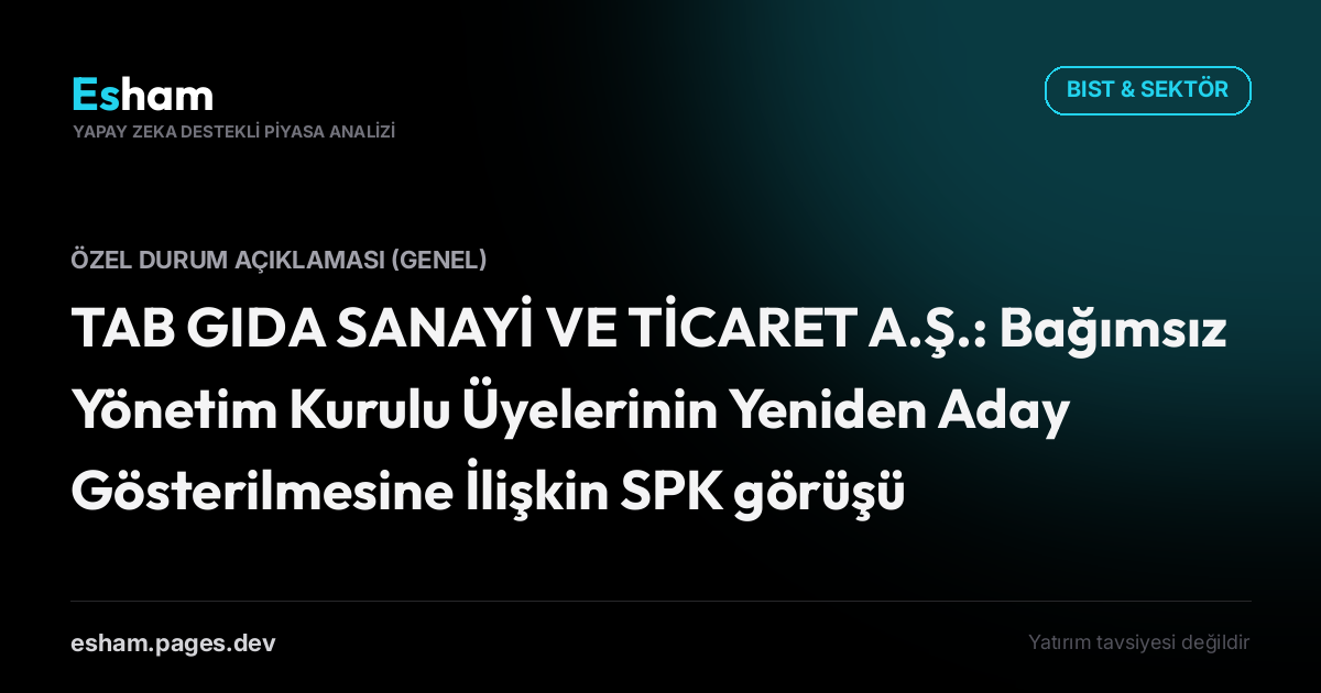 TAB GIDA SANAYİ VE TİCARET A.Ş.: Bağımsız Yönetim Kurulu Üyelerinin Yeniden Aday Gösterilmesine İlişkin SPK görüşü