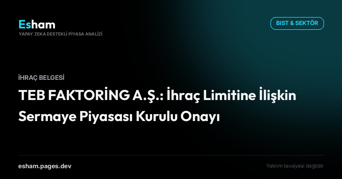 TEB FAKTORİNG A.Ş.: İhraç Limitine İlişkin Sermaye Piyasası Kurulu Onayı