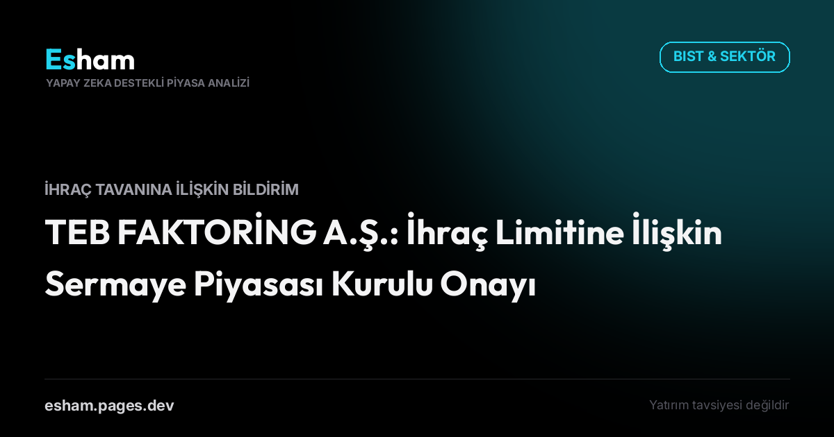 TEB FAKTORİNG A.Ş.: İhraç Limitine İlişkin Sermaye Piyasası Kurulu Onayı