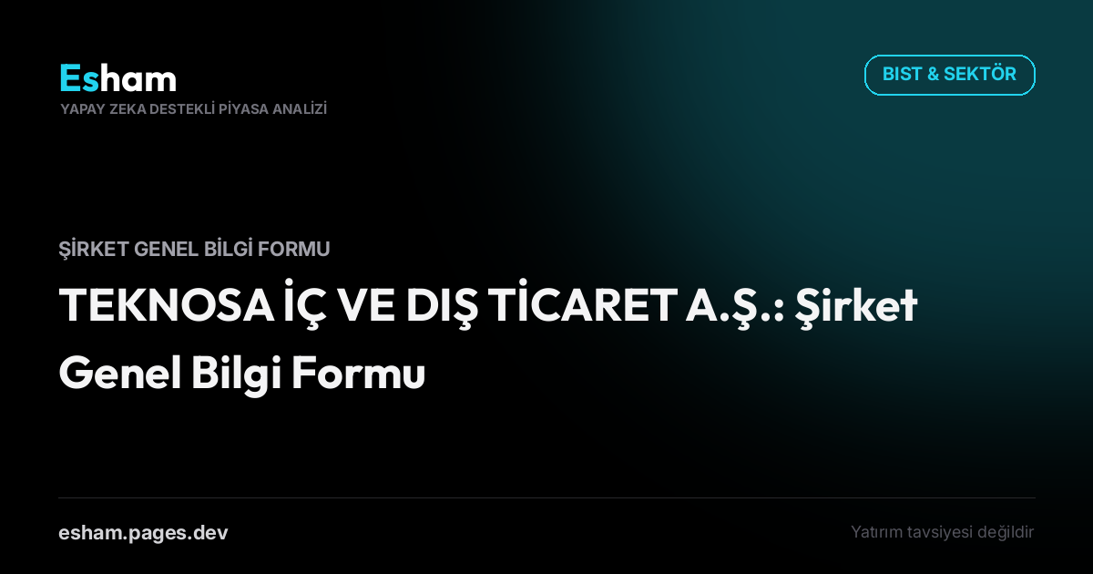 TEKNOSA İÇ VE DIŞ TİCARET A.Ş.: Şirket Genel Bilgi Formu