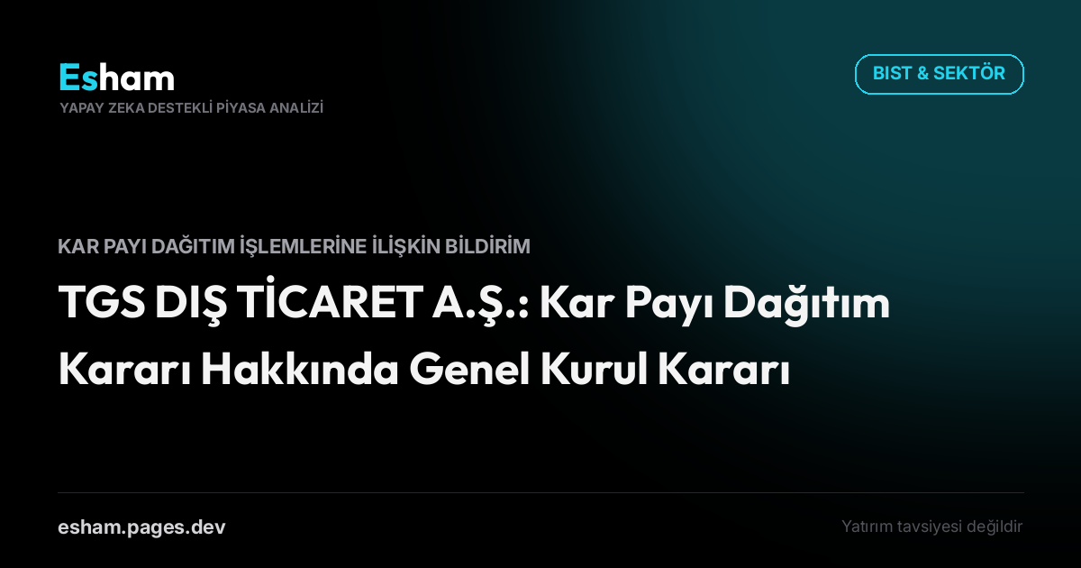 TGS DIŞ TİCARET A.Ş.: Kar Payı Dağıtım Kararı Hakkında Genel Kurul Kararı