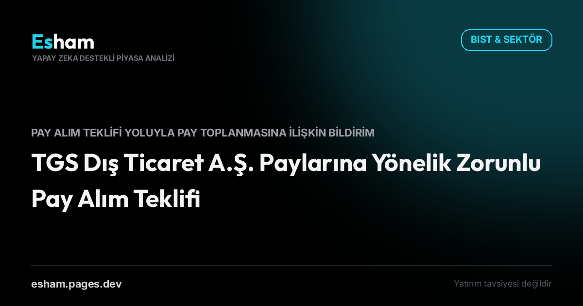 TGS Dış Ticaret A.Ş. Paylarına Yönelik Zorunlu Pay Alım Teklifi