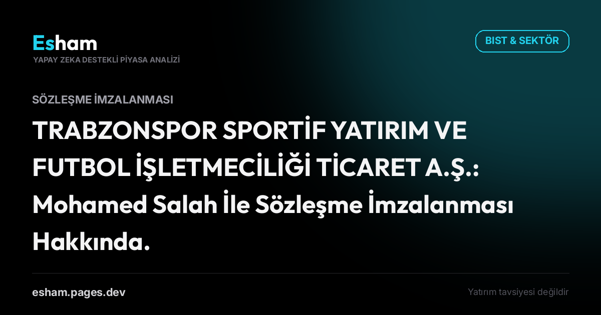 TRABZONSPOR SPORTİF YATIRIM VE FUTBOL İŞLETMECİLİĞİ TİCARET A.Ş.: Mohamed Salah İle Sözleşme İmzalanması Hakkında.