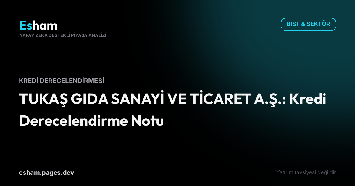 TUKAŞ GIDA SANAYİ VE TİCARET A.Ş.: Kredi Derecelendirme Notu