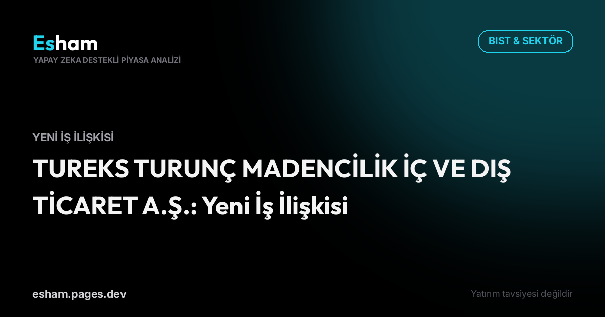 TUREKS TURUNÇ MADENCİLİK İÇ VE DIŞ TİCARET A.Ş.: Yeni İş İlişkisi