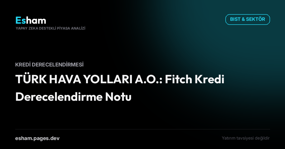 TÜRK HAVA YOLLARI A.O.: Fitch Kredi Derecelendirme Notu