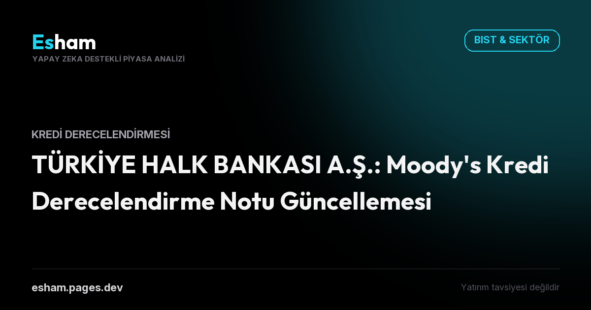 TÜRKİYE HALK BANKASI A.Ş.: Moody's Kredi Derecelendirme Notu Güncellemesi