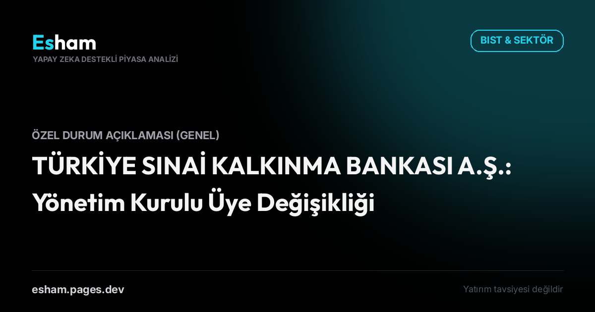 TÜRKİYE SINAİ KALKINMA BANKASI A.Ş.: Yönetim Kurulu Üye Değişikliği