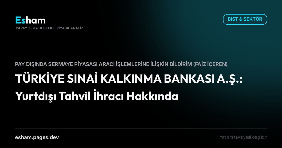 TÜRKİYE SINAİ KALKINMA BANKASI A.Ş.: Yurtdışı Tahvil İhracı Hakkında