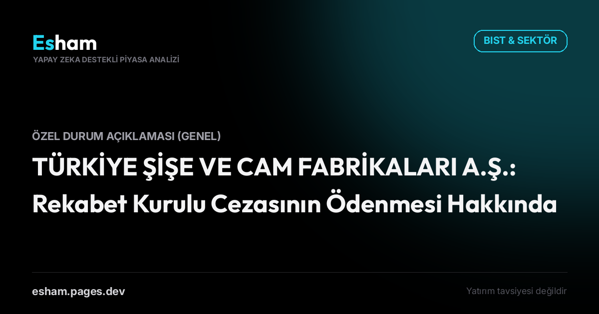 TÜRKİYE ŞİŞE VE CAM FABRİKALARI A.Ş.: Rekabet Kurulu Cezasının Ödenmesi Hakkında
