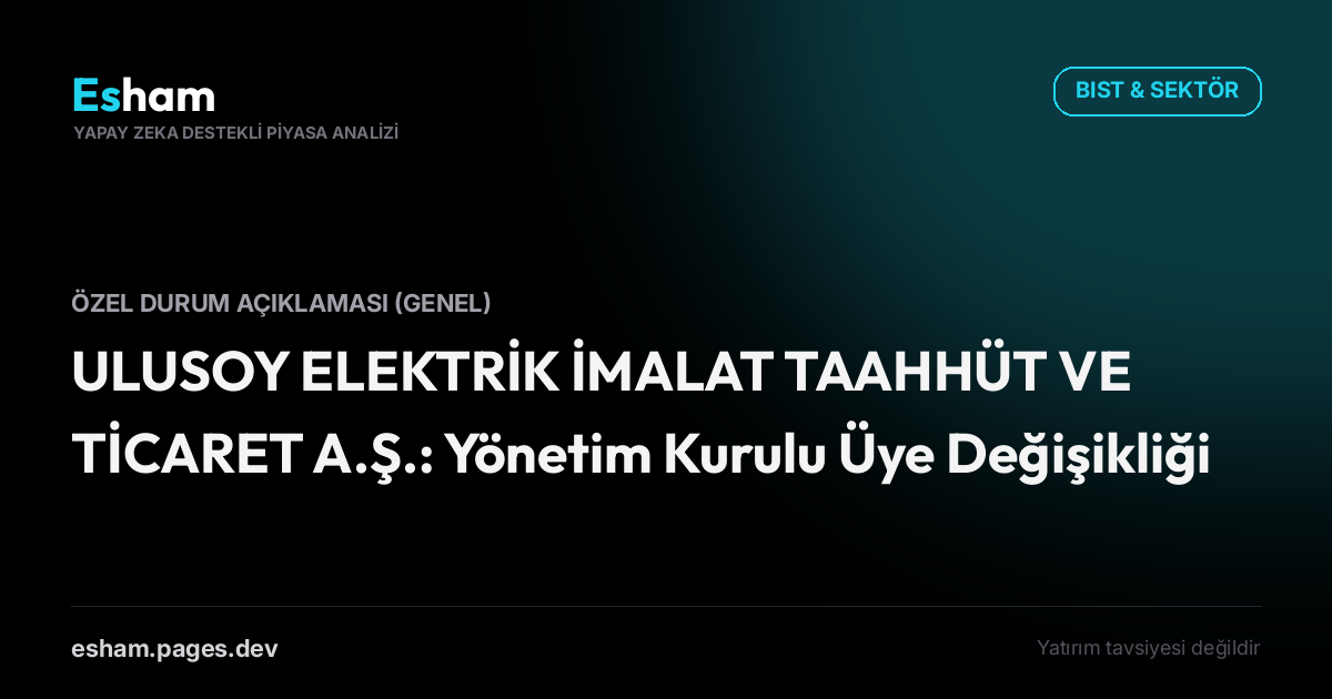 ULUSOY ELEKTRİK İMALAT TAAHHÜT VE TİCARET A.Ş.: Yönetim Kurulu Üye Değişikliği
