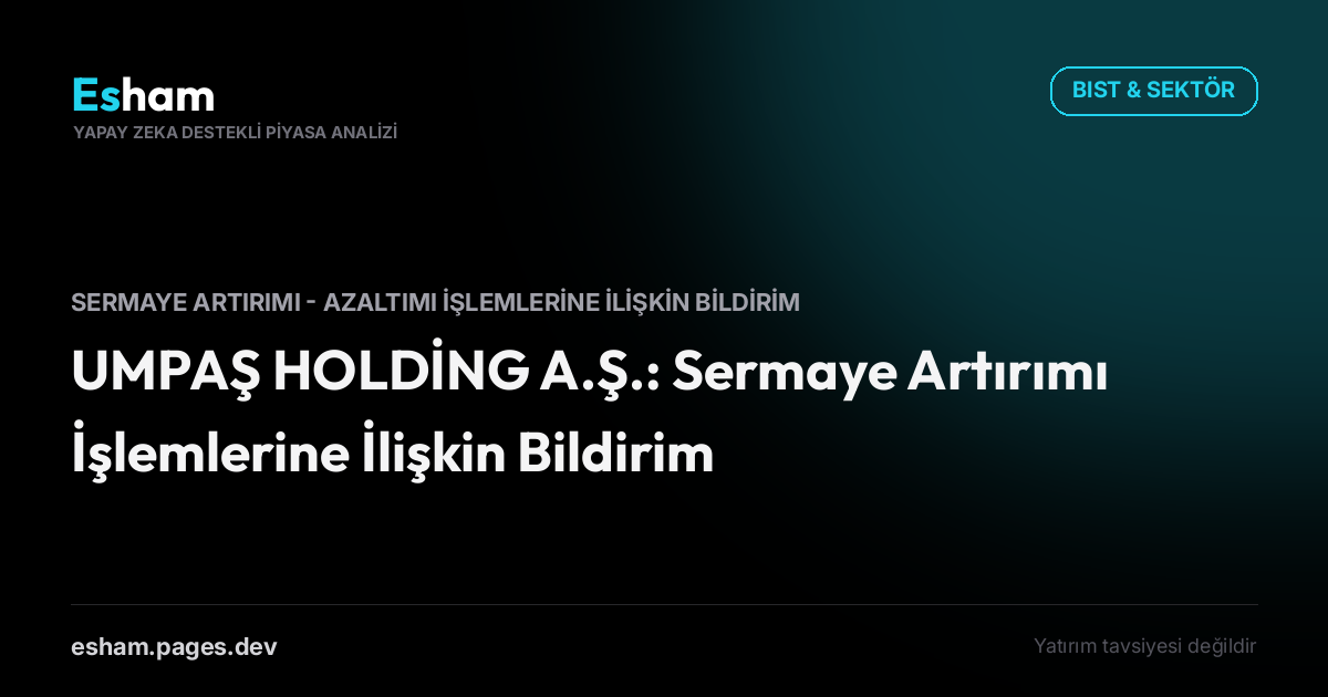 UMPAŞ HOLDİNG A.Ş.: Sermaye Artırımı İşlemlerine İlişkin Bildirim
