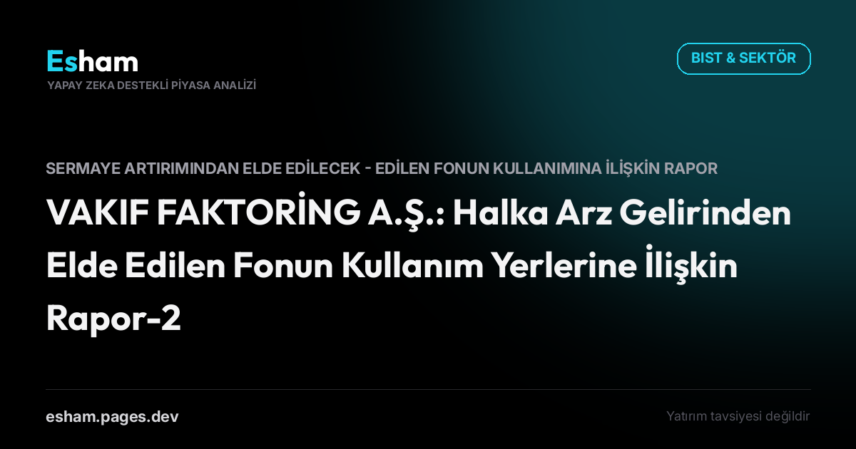 VAKIF FAKTORİNG A.Ş.: Halka Arz Gelirinden Elde Edilen Fonun Kullanım Yerlerine İlişkin Rapor-2