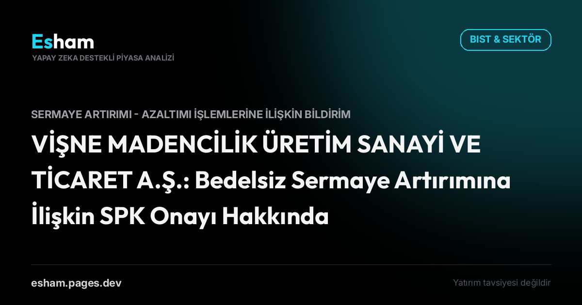 VİŞNE MADENCİLİK ÜRETİM SANAYİ VE TİCARET A.Ş.: Bedelsiz Sermaye Artırımına İlişkin SPK Onayı Hakkında