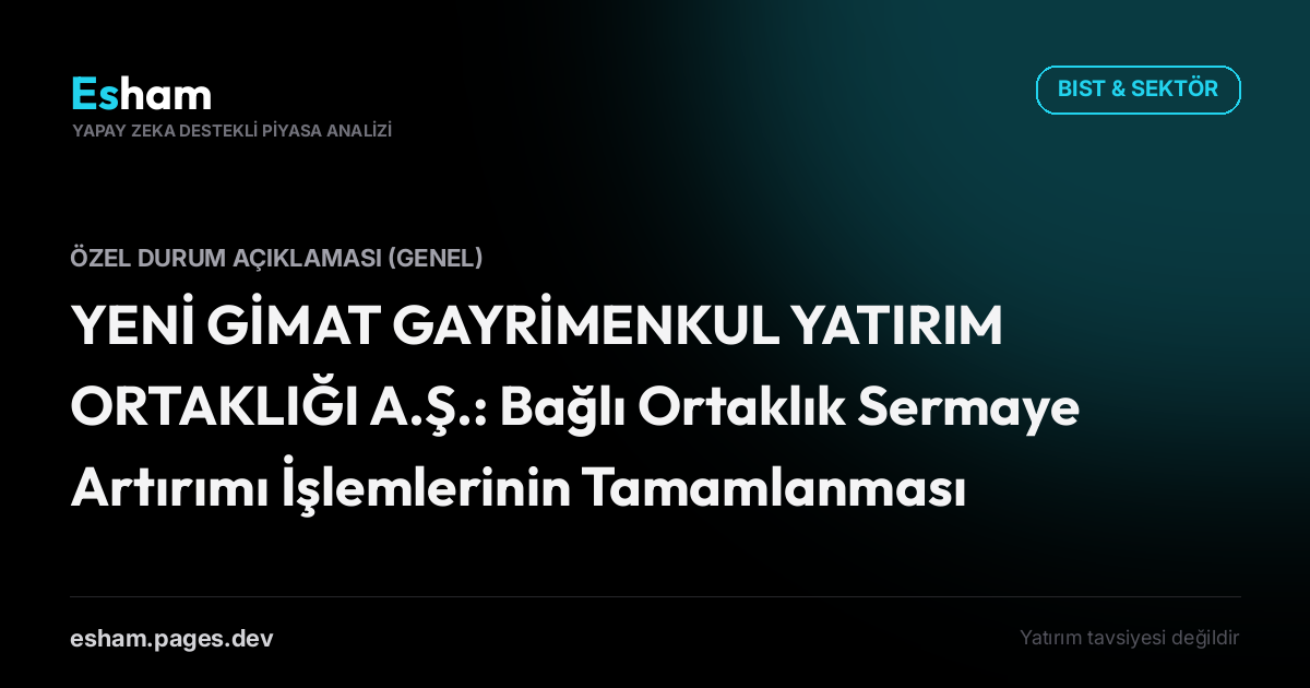 YENİ GİMAT GAYRİMENKUL YATIRIM ORTAKLIĞI A.Ş.: Bağlı Ortaklık Sermaye Artırımı İşlemlerinin Tamamlanması