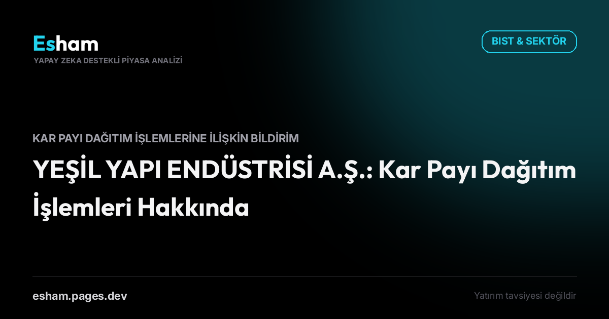 YEŞİL YAPI ENDÜSTRİSİ A.Ş.: Kar Payı Dağıtım İşlemleri Hakkında